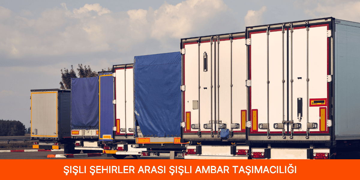 Şehirler Arası Şişli Ambar Taşımacılığı